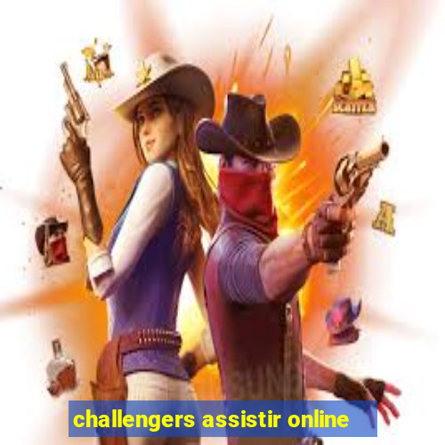 challengers assistir online